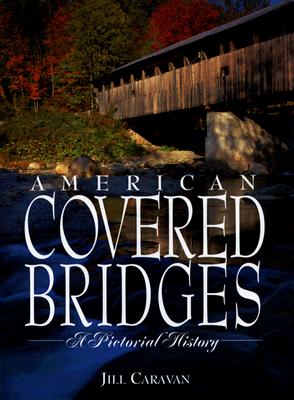 American Covered Bridges: A Pictorial History - Caravan, Jill