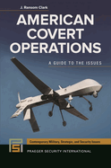 American Covert Operations: A Guide to the Issues