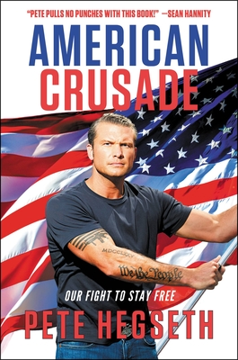 American Crusade: Our Fight to Stay Free - Hegseth, Pete