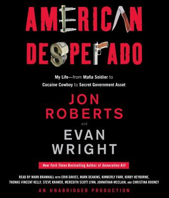 American Desperado: My Life--From Mafia Soldier to Cocaine Cowboy to Secret Government Asset - Roberts, Jon, and Wright, Evan, and Bramhall, Mark (Read by)