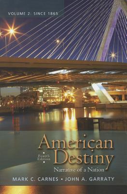 American Destiny: Narrative of a Nation, Volume 2 - Carnes, Mark C., and Garraty, John A.