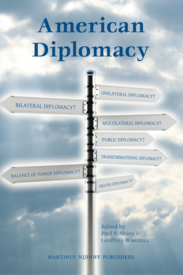 American Diplomacy - Sharp, Paul (Editor), and Wiseman, Geoffrey, Dr. (Editor)