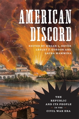 American Discord: The Republic and Its People in the Civil War Era - Gordon, Lesley J (Editor), and Bever, Megan L (Editor), and Mammina, Laura (Editor)