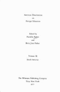 American Dissertations on Foreign Education - A Bibliography with Abstracts Vol. 9: South America