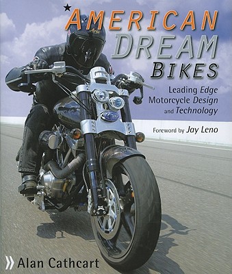 American Dream Bikes: Leading Edge Motorcycle Design and Technology - Cathcart, Alan