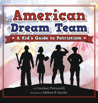 American Dream Team: A Kid's Guide to Patriotism - Petruzzelli, Courtney