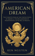 American Dream: The Constitution of the United States of America, The Declaration of Independence, & The Bill of Rights (Explained)