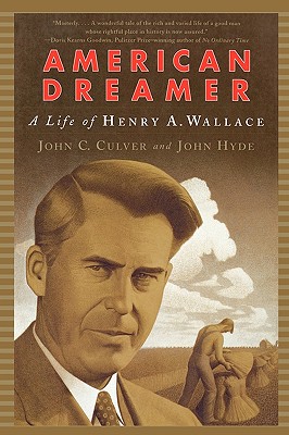American Dreamer: The Life of Henry A. Wallace - Culver, John C, and Hyde, John