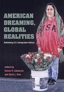 American Dreaming, Global Realities: Rethinking U.S. Immigration History