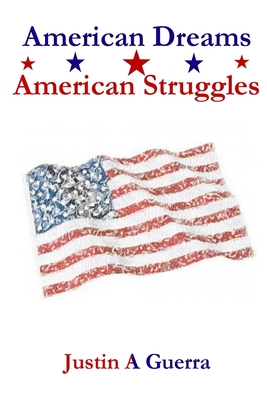 American Dreams American Struggles - Guerra, Justin A