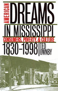 American Dreams in Mississippi: Consumers, Poverty & Culture, 1830-1998 - Ownby, Ted