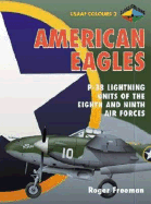 American Eagles: P-38 Lightning Units of the Eighth and Ninth Air Forces: USAAF Colours 2
