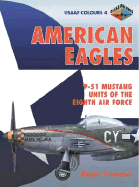 American Eagles: P-51 Mustang Units of the Eighth Air Force: USAAF Colours 4
