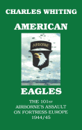 American Eagles: The 101st Airborne's Assault on Fortress Europe 1944/45
