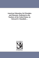 American Education, Its Principles and Elements, Dedicated to the Teachers of the United States