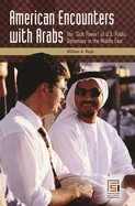 American Encounters with Arabs: The Soft Power of U.S. Public Diplomacy in the Middle East