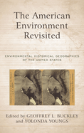 American Environment Revisited: Environmental Historical Geographies of the United States