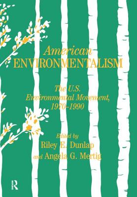 American Environmentalism: The US Environmental Movement, 1970-1990 - Dunlap, Riley E (Editor), and Mertig, Angela G (Editor)