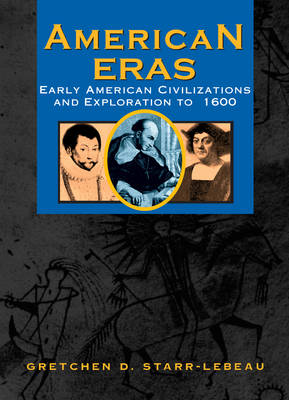 American Eras: Early American Civilizations (Prehistory to 1600) - Starr-LeBeau, Gretchen D (Editor), and Kross, Jessica (Editor), and Allison, Robert J (Editor)