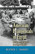 American Evangelicals in Egypt: Missionary Encounters in an Age of Empire