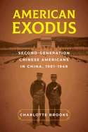 American Exodus: Second-Generation Chinese Americans in China, 1901-1949