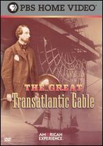 American Experience: The Great Transatlantic Cable