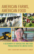 American Farms, American Food: A Geography of Agriculture and Food Production in the United States