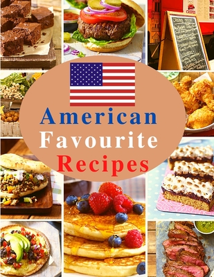 American Favourite Recipes: Easy, Delicious, and Healthy Recipes That Anyone Can Cook - Sorens Books