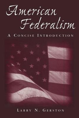 American Federalism: A Concise Introduction: A Concise Introduction - Gerston, Larry N