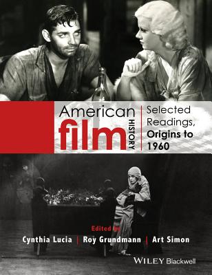 American Film History: Selected Readings, Origins to 1960 - Lucia, Cynthia (Editor), and Grundmann, Roy (Editor), and Simon, Art (Editor)