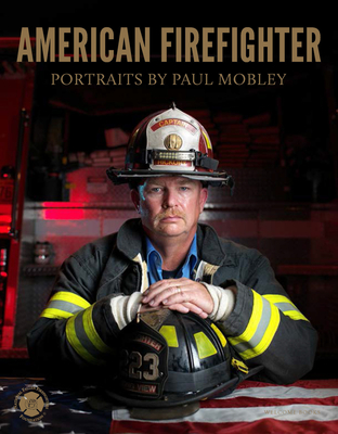 American Firefighter - Mobley, Paul, and Kelly, Joellen (Text by), and National Fallen Firefighters Foundation (Contributions by)