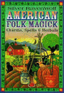 American Folk Magick: Charms, Spells & Herbals - RavenWolf, Silver (Introduction by)