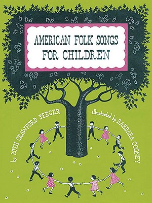 American Folk Songs for Children in Home, School, and Nursery School: A Book for Children, Parents, and Teachers - Seeger, Ruth (Editor)