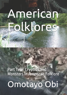 American Folklores: Part Two: Cryptids and Monsters in American Folklore - Obi, Omotayo