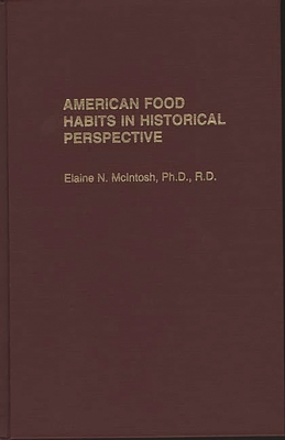 American Food Habits in Historical Perspective - McIntosh, Elaine N