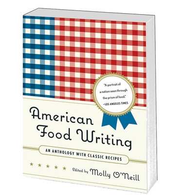 American Food Writing: An Anthology with Classic Recipes: A Library of America Special Publication - O'Neill, Molly