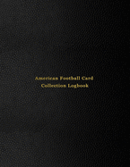 American Football Card Collection Logbook: Sport trading card collector journal Gridiron football inventory tracking, record keeping log book to sort collectable sporting cards Professional black cover