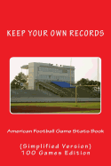 American Football Game Stats Book: Keep Your Own Records (Simplified Version)