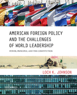 American Foreign Policy and the Challenges of World Leadership: Power, Principle, and the Constitution