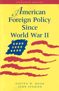 American Foreign Policy Since World War II - Hook, Steven W, and Spanier, John