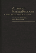 American Foreign Relations: A Historiographical Review