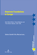 American Foundations in Europe: Grant-Giving Policies, Cultural Diplomacy and Trans-Atlantic Relations, 1920-1980