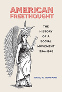 American Freethought: The History of a Social Movement, 1794-1948