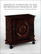American Furniture in the Metropolitan Museum of Art: I. Early Colonial Period: The Seventeenth-Century and William and Mary Styles