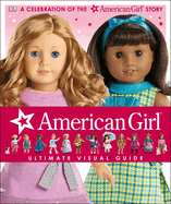 American Girl: Ultimate Visual Guide: A Celebration of the American Girl(r) Story