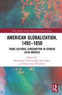 American Globalization, 1492-1850: Trans-Cultural Consumption in Spanish Latin America