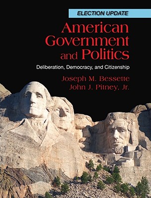 American Government and Politics: Deliberation, Democracy, and Citizenship, Election Update - Bessette, Joseph M, and Pitney, John J, Jr.