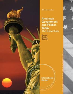 American Government and Politics Today: Essentials 2013 - 2014 Edition, International Edition - Shelley, Mack, and Schmidt, Steffen, and Bardes, Barbara