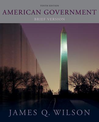 American Government: Brief Version - Wilson, James Q