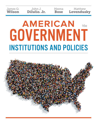American Government, Essentials Edition: Institutions and Policies - Wilson, James Q, and Diiulio, Jr John J, and Bose, Meena